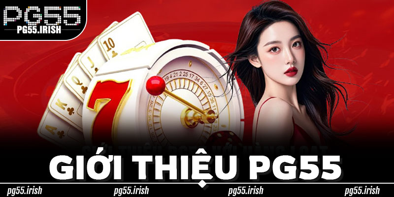 Tại Sao Giới Thiệu PG55 Luôn Được Nhiều Người Chơi Tìm Kiếm?