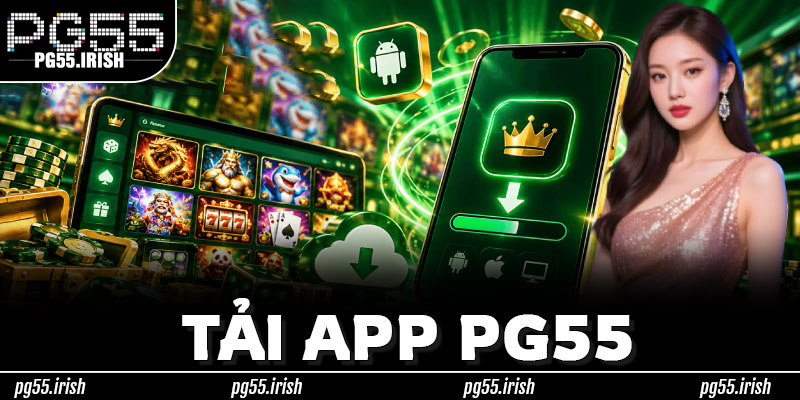 Tải App PG55 – Nhanh Hơn, Tiện Lợi Hơn & Độc Quyền Chỉ Có Trên Ứng Dụng Tại PG55