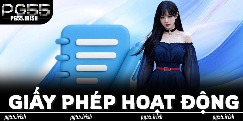 Xác Minh Thực Tế Giấy Phép Hoạt Động Tại PG55
