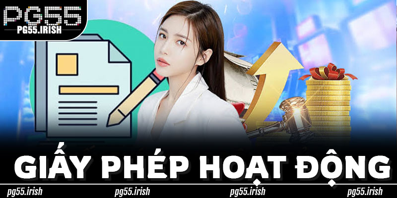 Giấy Phép Hoạt Động PG55 – Nền Tảng Đầu Tiên Của Sự Uy Tín