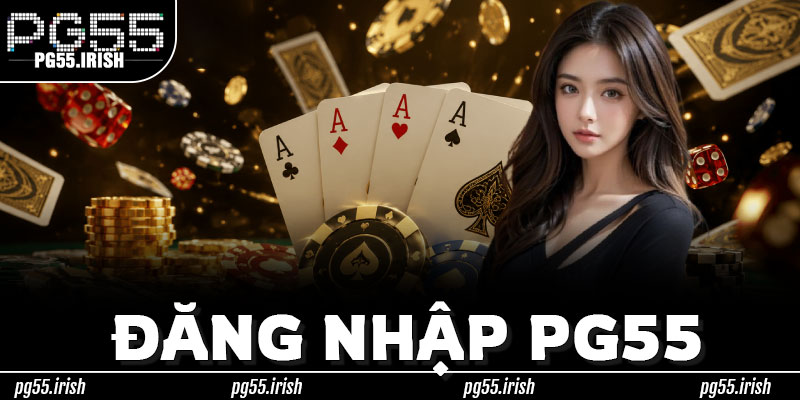 Đăng Nhập PG55 – Mở Ra Quyền Lợi, Không Để Bỏ Lỡ Điều Gì