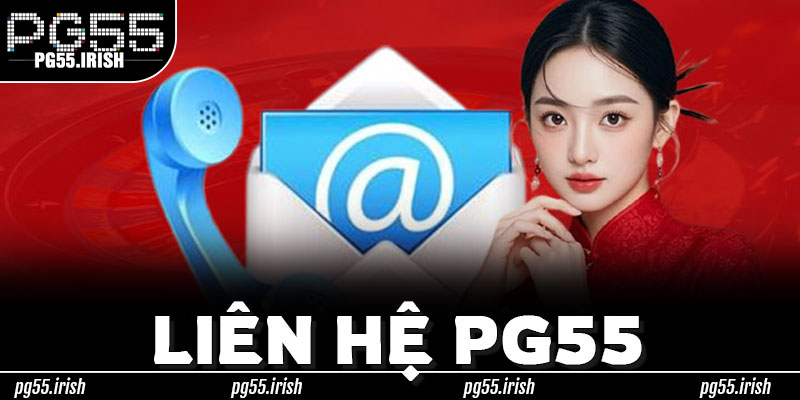 Những Điều Liên Hệ PG55 Luôn Đặt Lên Hàng Đầu