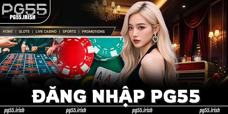 Quản Lý Phiên & Trải Nghiệm Tối Ưu Tại Đăng Nhập PG55