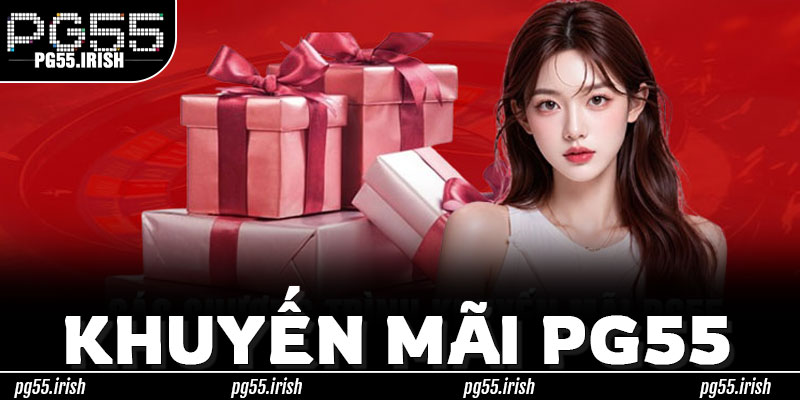 Nhận Khuyến Mãi PG55 Đúng Cách – Được Trọn Vẹn Giá Trị